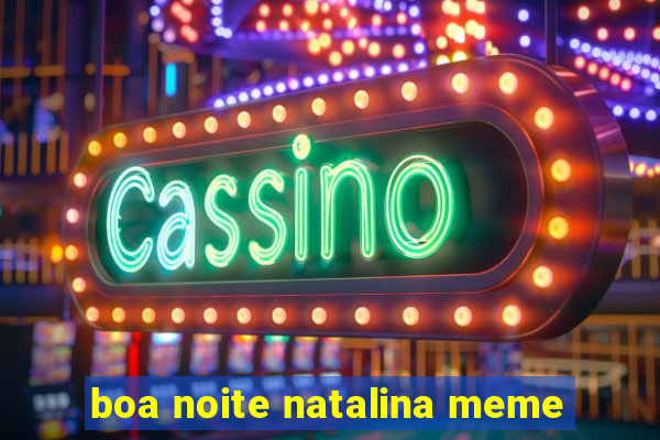 boa noite natalina meme